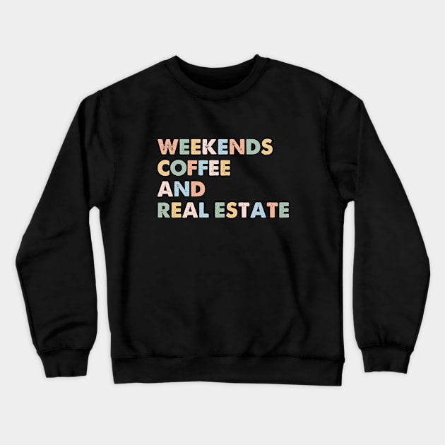 Funny Realtor Broker Agent Life Saying Weekends Coffee And Real Estate Crewneck Sweatshirt by Nisrine